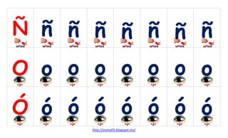 Ñ ñ ñ ñ ñ ñ ñ ñ

O o o o o o o o
Ó ó ó ó ó ó ó ó
http://jromo05.blogspot.mx/

 