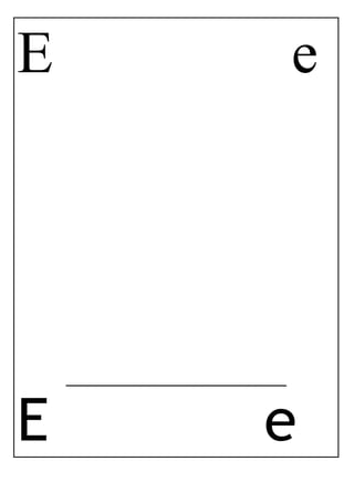 E e
_____________________________
E e
 