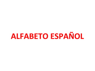 ALFABETO ESPAÑOL
 
