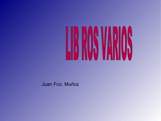 Juan Fco. Muñoz LIB  ROS VARIOS 