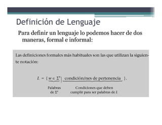 Definición de Lenguaje
Para definir un lenguaje lo podemos hacer de dos
maneras, formal e informal:
 