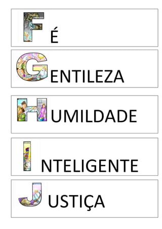 É
ENTILEZA
NTELIGENTE
UMILDADE
USTIÇA
 