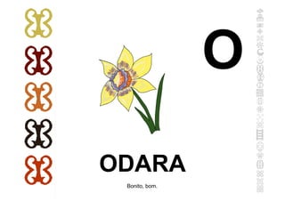 ODARA
Bonito, bom.
O
 