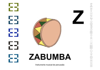 ZABUMBA
Instrumento musical de percussão
Z
 