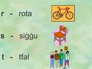 s  -  si ġġ u t  -  tfal r  -  rota 