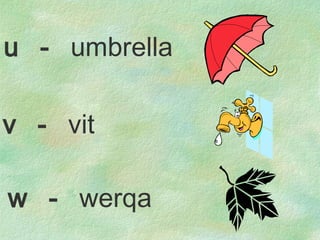 v  -  vit w  -  werqa u  -  umbrella 