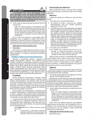 40NoçõesdeAdministraçãoFinanceiraeOrçamentária
A Constituição versa sobre promulgação e não
sobre aprovação. Assim, um crédito aprovado antes
dos quatro últimos meses do término do exercício fi-
nanceiro poderá ser prorrogado, desde que o ato de
sua promulgação ocorra nos últimos quatro meses, ou
seja, a partir de primeiro de setembro.
→ Existir saldo remanescente por ocasião do término
do exercício�
§ 2º - Os créditos especiais e extraordinários terão
vigência no exercício financeiro em que forem auto-
rizados, salvo se o ato de autorização for promulga-
do nos últimos quatro meses daquele exercício, caso
em que, reabertos nos limites de seus saldos, serão
incorporados ao orçamento do exercício financeiro
subsequente.
Para a maioria da doutrina, a prorrogação não é
obrigatória, mas, se reaberto o crédito, este será in-
corporado ao exercício financeiro subsequente, sendo
considerado como receita extra-orçamentária do orça-
mento do exercício financeiro para o qual foi reaberto�
Indicação de Fonte de Recursos
→ Necessária�
Ao se abrir um crédito adicional especial, é neces-
sária a indicação da fonte do recurso que financiará
aquela despesa, em função do princípio do equilíbrio
orçamentário�
Créditos Adicionais Extraordinários
Segundo a Constituição Federal, a abertura de
crédito extraordinário somente será admitida para
atender a despesas imprevisíveis e urgentes, como as
decorrentes de guerra, comoção interna ou calamidade
pública� Dessa forma, diante de uma dessas situações,
estará o chefe do Poder Executivo autorizado a abrir
crédito extraordinário para fazer frente às despesas
delas originadas� É importante ressaltar que essa relação
é meramente exemplificativa, e o que importa é que a
despesa seja urgente e que tenha sido imprevisível�
Finalidade
Custear despesas imprevisíveis e urgentes� Cabe
aqui a ressalva de que, para justificar a abertura de
créditos extraordinários, essa despesa deve cumular
essas duas características, porque, se for urgente, mas
previsível, a despesa deve constar na LOA e, se for im-
previsível, mas não for urgente, essa despesa poderá
ser atendida por meio de crédito especial, se o chefe do
Poder Executivo julgar conveniente�
Outra questão a ser considerada é a confusão entre
ostermos“imprevisíveis”e“imprevistas”�AConstituição
se refere a despesas imprevisíveis aquelas impossíveis
deseremprevistas,eàimprevistaaquelasquepoderiam
ser previstas, mas por algum fator não o foram�
É importante ficar atento aos termos utilizados pela
Lei 4�320 que usa a expressão imprevista� Assim, se
uma questão cobrar exatamente como está na lei, de-
pendendo da banca examinadora, essa questão pode
ser considerada correta�
Lei 4.320/64 Art. 41. Os créditos adicionais classifi-
cam-se em:
III. Extraordinários, os destinados a despesas
urgentes e imprevistas, em caso de guerra,
comoção intestina ou calamidade pública.
Autorização para Abertura
Não é necessária� Porém, o ato que abrir o crédito
orçamentário passará, a posteriori, pelo crivo do Poder
Legislativo�
Abertura
A abertura poderá ser cobrada em prova de duas
formas:
→ De acordo com a Constituição Federal:
˃ No âmbito da União, a abertura dos créditos
extraordinários será por medida provisória,
segundo § 3º do art� 167�
˃ No âmbito dos outros entes federados, para alguns
autores,aaberturaserápordecreto�Jáparaoutros,
como Valdecir Pascoal, essa abertura poderá ser
por medida provisória, desde que haja previsão
específica desse ato normativo nas Constituições
Estaduais� Nos estados onde existe essa previsão,
e haja também previsão nas Leis Orgânicas Muni-
cipais, os municípios que as contiverem também
poderão se utilizar desse ato normativo� Se não
existir tal previsão, a abertura se dará por Decreto
Executivo que deverá ser imediatamente encami-
nhado ao Poder Legislativo para apreciação�
→ De acordo com Lei 4.320/67:
A Lei 4.320/67 traz o seguinte texto em seu art. 44:
Art. 44 - Os créditos extraordinários serão abertos
por decreto do Poder Executivo, que deles dará
imediato conhecimento ao Poder Legislativo.
Algumas bancas cobram a literalidade desse artigo
como resposta certa, então é preciso ficar atento ao
posicionamento da banca e ao que pede a questão,
ou seja, se refere à Constituição ou à Lei 4.320/67. Se
assim considerar, o crédito extraordinário será aberto
por decreto, mesmo no caso da União�
Vigência
No exercício financeiro em que for aberto� Pode ser
reaberto (prorrogado) no exercício seguinte se cumprir
cumulativamente duas condições:
→ Seoatodeautorizaçãoforpromulgadonosúltimos
quatro meses daquele exercício;
AtençãoqueaConstituiçãoversasobrepromulgação
e não aprovação� Assim, um crédito aprovado antes dos
quatro últimos meses do término do exercício financei-
ro poderá ser prorrogado, desde que o ato de autoriza-
ção seja promulgado nos últimos quatro meses daquele
exercício, ou seja, a partir de primeiro de setembro�
→ Existir saldo remanescente por ocasião do término
do exercício�
§ 2º - Os créditos especiais e extraordinários terão
vigência no exercício financeiro em que forem auto-
rizados, salvo se o ato de autorização for promulga-
do nos últimos quatro meses daquele exercício, caso
em que, reabertos nos limites de seus saldos, serão
incorporados ao orçamento do exercício financeiro
subsequente.
Assim como nos créditos especiais, a prorrogação,
segundo parte da doutrina, não é obrigatória, mas, se
reaberto, será incorporado por decreto executivo ao
orçamento em que for reaberto, sendo considerado
receita extra-orçamentária�
Indicação de Fonte de Recursos
Não é Necessária�
 