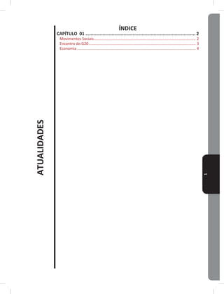 ATUALIDADES
1
ÍNDICE
CAPÍTULO 01 ������������������������������������������������������������������������������������ 2
Movimentos Sociais������������������������������������������������������������������������������������������������ 2
Encontro do G20����������������������������������������������������������������������������������������������������� 3
Economia���������������������������������������������������������������������������������������������������������������� 4
 