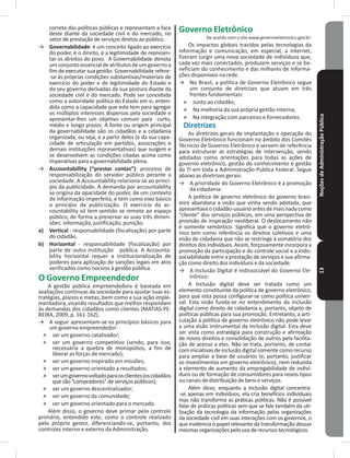 NoçõesdeAdministraçãoPública13
correta das políticas públicas e representam a face
deste diante da sociedade civil e do mercado, no
setor de prestação de serviços diretos ao público�
→ Governabilidade: é um conceito ligado ao exercício
do poder, é o direito, é a legitimidade de represen-
tar os direitos do povo� A Governabilidade denota
umconjuntoessencialdeatributosdeumgovernoa
fim de executar sua gestão� Governabilidade refere-
-se às próprias condições substantivas/materiais de
exercício do poder e de legitimidade do Estado e
do seu governo derivadas da sua postura diante da
sociedade civil e do mercado� Pode ser concebida
como a autoridade política do Estado em si, enten-
dida como a capacidade que este tem para agregar
os múltiplos interesses dispersos pela sociedade e
apresentar-lhes um objetivo comum para curto,
médio e longo prazos� A fonte ou origem principal
da governabilidade são os cidadãos e a cidadania
organizada, ou seja, é a partir deles (e da sua capa-
cidade de articulação em partidos, associações e
demais instituições representativas) que surgem e
se desenvolvem as condições citadas acima como
imperativas para a governabilidade plena�
→ Accountabillity (“prestar contas”): processo de
responsabilização do servidor público perante a
sociedade� A Accountability relaciona-se ao princí-
pio da publicidade� A demanda por accountability
se origina da opacidade do poder, de um contexto
de informação imperfeita, e tem como eixo básico
o princípio da publicização� O exercício da ac-
countability só tem sentido se remete ao espaço
público, de forma a preservar as suas três dimen-
sões: informação, justificação, punição�
a) Vertical - responsabilidade (fiscalização) por parte
do cidadão�
b) Horizontal - responsabilidade (fiscalização) por
parte de outra instituição pública� A Accounta-
bility horizontal requer a institucionalização de
poderes para aplicação de sanções legais em atos
verificados como nocivos à gestão pública�
O Governo Empreendedor
A gestão pública empreendedora é baseada em
avaliações contínuas da sociedade para ajustar suas es-
tratégias, planos e metas, bem como a sua ação imple-
mentadora, visando resultados que melhor respondam
às demandas dos cidadãos como clientes (mATIAS-PE-
REIRA, 2009, p� 161-162)�
→ A seguir apresentam-se os princípios básicos para
um governo empreendedor:
˃ ser um governo catalisador;
˃ ser um governo competitivo (sendo, para isso,
necessária a quebra de monopólios, a fim de
liberar as forças de mercado);
˃ ser um governo inspirado em missões;
˃ ser um governo orientado a resultados;
˃ serumgovernovoltadoparaosclientes(oscidadãos
quesão“compradores”deserviçospúblicos);
˃ ser um governo descentralizador;
˃ ser um governo da comunidade;
˃ ser um governo orientado para o mercado�
Além disso, o governo deve primar pelo controle
primário, entendido este, como o controle realizado
pelo próprio gestor, diferenciando-se, portanto, dos
controles interno e externo da Administração�
Governo Eletrônico
De acordo com o site www�governoeletronico�gov�br:
Os impactos globais trazidos pelas tecnologias da
informação e comunicação, em especial, a Internet,
fizeram surgir uma nova sociedade de indivíduos que,
cada vez mais conectados, produzem serviços e se be-
neficiam do conhecimento e das milhares de informa-
ções disponíveis na rede�
→ No Brasil, a política de Governo Eletrônico segue
um conjunto de diretrizes que atuam em três
frentes fundamentais:
˃ Junto ao cidadão;
˃ Na melhoria da sua própria gestão interna;
˃ Na integração com parceiros e fornecedores�
Diretrizes
As diretrizes gerais de implantação e operação do
Governo Eletrônico funcionam no âmbito dos Comitês
Técnicos de Governo Eletrônico e servem de referência
para estruturar as estratégias de intervenção, sendo
adotadas como orientações para todas as ações de
governo eletrônico, gestão do conhecimento e gestão
da TI em toda a Administração Pública Federal� Segue
abaixo as diretrizes gerais:
→ A prioridade do Governo Eletrônico é a promoção
da cidadania:
A política de governo eletrônico do governo brasi-
leiro abandona a visão que vinha sendo adotada, que
apresentavaocidadão-usuárioantesdemaisnadacomo
“cliente” dos serviços públicos, em uma perspectiva de
provisão de inspiração neoliberal� O deslocamento não
é somente semântico� Significa que o governo eletrô-
nico tem como referência os direitos coletivos e uma
visão de cidadania que não se restringe à somatória dos
direitos dos indivíduos� Assim, forçosamente incorpora a
promoção da participação e do controle social e a indis-
sociabilidade entre a prestação de serviços e sua afirma-
ção como direito dos indivíduos e da sociedade�
→ A Inclusão Digital é indissociável do Governo Ele-
trônico:
A Inclusão digital deve ser tratada como um
elemento constituinte da política de governo eletrônico,
para que esta possa configurar-se como política univer-
sal� Esta visão funda-se no entendimento da inclusão
digital como direito de cidadania e, portanto, objeto de
políticas públicas para sua promoção� Entretanto, a arti-
culação à política de governo eletrônico não pode levar
a uma visão instrumental da inclusão digital� Esta deve
ser vista como estratégia para construção e afirmação
de novos direitos e consolidação de outros pela facilita-
ção de acesso a eles� Não se trata, portanto, de contar
cominiciativasdeinclusãodigitalsomentecomorecurso
para ampliar a base de usuários (e, portanto, justificar
os investimentos em governo eletrônico), nem reduzida
a elemento de aumento da empregabilidade de indiví-
duos ou de formação de consumidores para novos tipos
ou canais de distribuição de bens e serviços�
Além disso, enquanto a inclusão digital concentra-
-se apenas em indivíduos, ela cria benefícios individuais
mas não transforma as práticas políticas� Não é possível
falar de práticas políticas sem que se fale também da uti-
lização da tecnologia da informação pelas organizações
da sociedade civil em suas interações com os governos, o
que evidencia o papel relevante da transformação dessas
mesmasorganizaçõespelousoderecursostecnológicos�
 