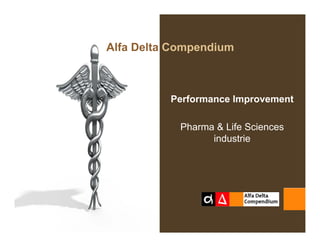 Alfa Delta Compendium



          Performance Improvement

            Pharma & Life Sciences
                  industrie
 