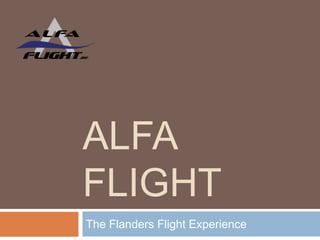 Alfa Flight,[object Object],The Flanders Flight Experience,[object Object]