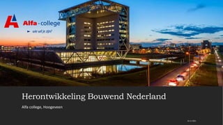 Herontwikkeling Bouwend Nederland
Alfa college, Hoogeveen
16-11-2021
 