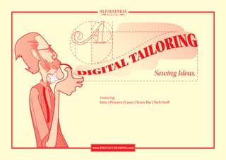 Sewing Ideas.


    Featuring:
    Intro | Process | Cases | Team Bio | Tech Stu




www.DIGITALTAILORING.com
 