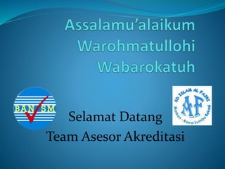 Selamat Datang
Team Asesor Akreditasi
 