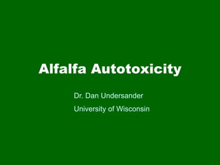 Alfalfa Autotoxicity
Dr. Dan Undersander
University of Wisconsin
 