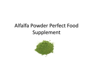 Alfalfa Powder Perfect Food
Supplement
 