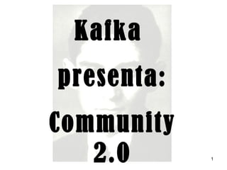 Kafka  presenta: Community 2.0 