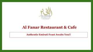 Al Fanar Restaurant & Cafe
Authentic Emirati Feast Awaits You!!
 