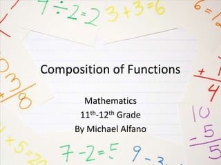 Composition of Functions
Mathematics
11th-12th Grade
By Michael Alfano

 