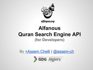 Alfanous
Quran Search Engine API
(for Developers)
By +Assem Chelli | @assem-ch

 