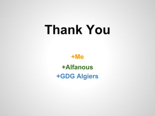 Thank You
+Me
+Alfanous
+GDG Algiers

 