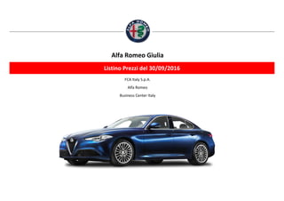 FCA Italy S.p.A.
Alfa Romeo
Business Center Italy
Alfa Romeo Giulia
Listino Prezzi del 30/09/2016
 