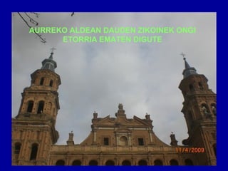 AURREKO ALDEAN DAUDEN ZIKOINEK ONGI ETORRIA EMATEN DIGUTE 