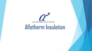 Alfatherm Insulation
 