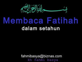 Membaca Fatihah
   dalam setahun




   fahmibasya@biznas.com
      kh fahmi basya
 