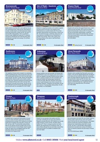 Bournemouth                                                      Isle of Wight – Sandown                                            Bognor Regis
 Devon Towers Hotel                                               Bayshore Hotel                                                     Royal Norfolk Hotel




Ideally situated on the West Cliff, a short walk from the sea    Situated in a magnificent position on the seafront, opposite       Situated on the sea front with superb Channel views, a short
front, International Centre, shops and pier. All 64 bedrooms     the beach and pier and close to the shopping centre.               walk from the pier and shops. All 43 rooms are centrally
are either centrally heated or provided with electric heaters    All 80 bedrooms are centrally heated with TV, hair dryer,          heated with private bath or shower  WC, TV, trouser press,
and all have private bath or shower and WC, hair dryer, TV       tea/coffee making facilities and private bath or shower and        hair dryer and tea/coffee making facilities. Cocktail bar,
and tea/coffee making facilities. There is an attractive         WC. The hotel has lounges, cocktail bar, dining room and           restaurant and bar lounge with small dance floor. Lift serves
entrance lounge, delightful bar lounge with TV, restaurant       many bedrooms overlooking the sea. Entertainment is                most rooms (several stairs to some rooms). Entertainment
and spacious entertainment room with dance floor where           provided most evenings. There is also a games room.                is provided most evenings.
entertainment is provided most evenings. Lift to all floors.     Lift serves all floors (a few stairs on split level floors).       Tel: 01243 826222
Tel: 01202 553863                                                Tel: 01983 403154



                                          A Leisureplex Hotel                                              A Leisureplex Hotel                      Grading Awaited           A Leisureplex Hotel




 Eastbourne                                                       Folkestone                                                         Great Yarmouth
 Queens Hotel                                                     Southcliff Hotel                                                   New Beach Hotel




This magnificent Victorian hotel is situated in an outstanding   Perfectly situated on the Leas promenade, the Victorian built      Situated in what is probably Great Yarmouth’s most central
position overlooking the pier, with sea views from many of its   Southcliff Hotel is close to the shopping centre and to the lift   location, on the sea front opposite Britannia Pier and adjacent
125 centrally heated bedrooms all of which have bath and/or      which runs regularly to the beach during the summer months.        to the shops and resort amenities. (Note that it can be quite
shower and WC, hair dryer, TV, radio, intercom and tea/coffee    There is a spacious reception area with comfortable sunlit         lively in the street outside the sea facing rooms.) All 75 rooms
making facilities. Spacious public rooms include a cocktail      lounge and residents’ bar hosting regular entertainment,           have private bath or shower and WC, hair dryer, radio,
bar, snooker room, impressive restaurant and several function    as well as the public ‘Office Bar’ downstairs (with exterior       tea/coffee making facilities, TV, central heating and intercom.
rooms including the Princes Suite with its own bar where         access). A good wholesome menu choice is served in the             Spacious cocktail bar/lounge and a magnificent restaurant
entertainment is provided most evenings. Two lifts serve all     downstairs restaurant. 75 bedrooms over three floors, all with     which has its own large dance floor. Lift to all floors.
floors (although the ground and lower ground floors are split    bath or shower, TV and tea/coffee making facilities. Two lifts     Tel: 01493 332300
level and some stairs are unavoidable) Tel: 01323 722822         serve all floors. Tel. 01303 850075


                                          A Leisureplex Hotel                                                                                                                 A Leisureplex Hotel




 Cromer                                                           Skegness                                                           Scarborough
 Hotel De Paris                                                   Royal Hotel                                                        Cumberland




A delightful hotel, occupying the finest position in Cromer,     Situated in its own grounds at the southern end of the             Very well situated on the South Cliff a few minutes’ walk from
close to the shops and historic parish church and directly       promenade, overlooking the sea and an easy stroll from             the Spa complex, beach and town centre with excellent
overlooking the pier and beach. All 61 bedrooms are centrally    Skegness’s principal attractions. All 70 bedrooms are centrally    views of the town from the north facing rooms. This excellent
heated and are equipped with private bath or shower and          heated with bath or shower and WC, tea/coffee making               hotel has recently been extensively refurbished. All 86
WC, hair dryer, radio, TV and tea/coffee making facilities.      facilities and TV. There is a lounge bar, games room and a         bedrooms have central heating, private bath or shower
Most are very spacious and have excellent views over the         ballroom with entertainment two evenings per week. Lift            and WC, hair dryer, TV and tea/coffee making facilities.
sea or across the town to Cromer Woods. Superb reception         serves all floors although there are some stairs to ground floor   Entertainment is provided every evening in the ballroom.
lounge, bar, games room and delightful dining room with          rooms and the hotel is not suitable for wheelchair users.          There is an attractive restaurant and quiet lounge. Lift serves
dance floor. Lift (few stairs to some rooms).                    Tel: 01754 762301                                                  all floors.
Tel: 01263 513141 Guests 513191                                                                                                     Tel: 01723 361826 Guests: 362863


                                          A Leisureplex Hotel                                                                                                                 A Leisureplex Hotel


                         Online www.alfatravel.co.uk Call 08451 305666 Visit your local travel agent                                                                                                   11
 