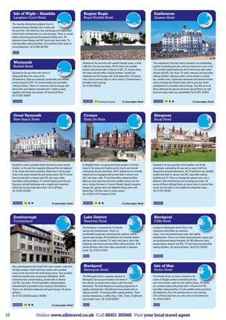 Isle of Wight – Shanklin                                              Bognor Regis                                                       Eastbourne
      Langham Court Hotel                                                   Royal Norfolk Hotel                                                Queens Hotel
     The recently refurbished Langham Court is
     situated between Shanklin town centre and
     the sea front. The hotel has a bar and lounge with dance floor
     which hosts entertainment on most evenings. There is a small
     indoor swimming pool and the pleasant dining room. All
     bedrooms have shower and WC (some also have bath), TV,
     and tea/coffee making facilities. Lift to all floors (few stairs to
     some bedrooms). Tel: 01983 861500




      Weymouth                                                             Situated on the sea front with superb Channel views, a short       This magnificent Victorian hotel is situated in an outstanding
      Russell Hotel                                                        walk from the pier and shops. All 43 rooms are centrally           position overlooking the pier, with sea views from many of its
                                                                           heated with private bath or shower  WC, TV, trouser press,        125 centrally heated bedrooms all of which have bath and/or
     Situated on the sea front with views of                               hair dryer and tea/coffee making facilities. Cocktail bar,         shower and WC, hair dryer, TV, radio, intercom and tea/coffee
     Weymouth Bay from many of the                                         restaurant and bar lounge with small dance floor. Lift serves      making facilities. Spacious public rooms include a cocktail
     90 bedrooms. Most are small but comfortable and all have              most rooms (several stairs to some rooms). Entertainment is        bar, snooker room, impressive restaurant and several function
     private shower  WC, TV, central heating and tea/coffee               provided most evenings.                                            rooms including the Princes Suite with its own bar where
     making facilities. There is a restaurant and bar lounge with          Tel: 01243 826222                                                  entertainment is provided most evenings. Two lifts serve all
     dance floor and cabaret entertainment 7 nights a week,                                                                                   floors (although the ground and lower ground floors are split
     together with bingo and quizzes. Lift serves all floors.                                                                                 level and some stairs are unavoidable) Tel: 01323 722822
     Tel: 01305 786059

                                                                                           Grading Awaited            A Leisureplex Hotel                                                  A Leisureplex Hotel




      Great Yarmouth                                                        Cromer                                                             Skegness
      New Beach Hotel                                                       Hotel De Paris                                                     Royal Hotel




     Situated in what is probably Great Yarmouth’s most central            A delightful hotel, occupying the finest position in Cromer,       Situated in its own grounds at the southern end of the
     location, on the sea front opposite Britannia Pier and adjacent       close to the shops and historic parish church and directly         promenade, overlooking the sea and an easy stroll from
     to the shops and resort amenities. (Note that it can be quite         overlooking the pier and beach. All 61 bedrooms are centrally      Skegness’s principal attractions. All 70 bedrooms are centrally
     lively in the street outside the sea facing rooms.) All 75 rooms      heated and are equipped with private bath or shower and            heated with bath or shower and WC, tea/coffee making
     have private bath or shower and WC, hair dryer, radio,                WC, hair dryer, radio, TV and tea/coffee making facilities.        facilities and TV. There is a lounge bar, games room and a
     tea/coffee making facilities, TV, central heating and intercom.       Most are very spacious and have excellent views over the           ballroom with entertainment two evenings per week. Lift
     Spacious cocktail bar/lounge and a magnificent restaurant             sea or across the town to Cromer Woods. Superb reception           serves all floors although there are some stairs to ground floor
     which has its own large dance floor. Lift to all floors.              lounge, bar, games room and delightful dining room with            rooms and the hotel is not suitable for wheelchair users.
     Tel: 01493 332300                                                     dance floor. Lift (few stairs to some rooms).                      Tel: 01754 762301
                                                                           Tel: 01263 513141 Guests 513191


                                                A Leisureplex Hotel                                                   A Leisureplex Hotel




      Scarborough                                                           Lake District                                                      Blackpool
      Cumberland                                                            Headway Hotel                                                      Cliffs Hotel
                                                                           The Headway is renowned for its friendly                           Located on Blackpool's North Shore, this
                                                                           service and entertainment. There is a                              impressive hotel offers an extensive
                                                                           comfortable lounge bar overlooking the seafront, with a            menu, a bar and entertainment suite with nightly
                                                                           second quiet lounge. All 54 bedrooms are centrally heated          entertainment. There is an indoor swimming pool, sauna, gym
                                                                           and have bath or shower, TV, radio clock alarm, direct dial        and professional beauty therapist. All 160 bedrooms have
                                                                           telephone, hair dryers and tea/coffee making facilities. A lift    private bath or shower and WC, TV, hair dryer and tea/coffee
                                                                           serves all floors with a few steps sometimes in between            making facilities. Lift serves all floors. Tel:01253 754224
                                                                           levels. Tel. 01524 412525




     Very well situated on the South Cliff a few minutes’ walk from         Blackpool                                                          Isle of Man
     the Spa complex, beach and town centre with excellent                  Metropole Hotel                                                    Hydro Hotel
     views of the town from the north facing rooms. This excellent
     hotel has recently been extensively refurbished. All 86               The Metropole Hotel is superbly situated on                        This friendly family run hotel is situated in the
     bedrooms have central heating, private bath or shower                 Blackpool’s famous promenade in the heart of                       centre of Douglas seafront overlooking the bay
     and WC, hair dryer, TV and tea/coffee making facilities.              this vibrant, fun resort and is close to all of the local          and a few minutes’ walk from the seafront shops. All rooms
     Entertainment is provided every evening in the ballroom.              attractions. The hotel features an exciting programme of           are centrally heated with private bath or shower and WC,
     There is an attractive restaurant and quiet lounge. Lift serves       nightly entertainment. All bedrooms have private bath or           tea/coffee making facilities, TV with satellite facility and direct
     all floors.                                                           shower and WC, TV and tea/coffee making facilities. There          dial telephones. Bar with entertainment on two evenings.
     Tel: 01723 361826 Guests: 362863                                      are two restaurants, a coffee shop, 2 lifts, 2 bars, 2 ballrooms   Lift to all floors (but there are a few stairs to the bedrooms).
                                                                           and snooker room. Tel: 01253 628321                                Tel: 01624 676870

                                                A Leisureplex Hotel


10                             Online www.alfatravel.co.uk Call 08451 305666 Visit your local travel agent
 