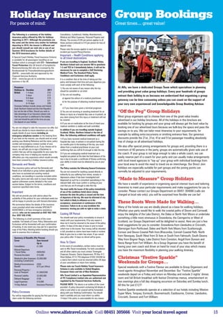 Holiday Insurance Group Bookings
For peace of mind:                                                                                                         Great times.... great value!

 The following is a summary of the holiday                   Cancellation, Curtailment, Holiday Abandonment,
 insurance policy offered by Alfa for holidays               Medical and Other Expenses, Personal Property and
 departing in 2011. Although the premiums are                Money. The excess of £45 per person applies to all
 the same and the terms very similar for holidays            these sections (reduced to £10 per person for loss of
 departing in 2010, the insurer is different and             deposit only).
 you should consult our web site or any of our               Please note the excess applies to each and every
 Summer 2010 brochures for further details of
                                                             incident per Insured Person/Section.
 the 2010 insurance policy.
                                                             Important – Health Conditions applying
 A Special Coach Holiday Travel Insurance Scheme             to all travel destinations
 is available for all passengers travelling on our
 holidays which is arranged with ETI – International         If you are travelling in England, Scotland, Wales,
 Travel Protection (the UK branch of Europäische             Northern Ireland and can answer NO to questions
 Reiseverscherung AG) who are Licensed by the                1-3 and YES to 4 immediately below, it will not be
 Bundesanstalt für Finanzdienstleistungsaufsicht             necessary for you to complete a Self Declaring
 (BAFIN – www.bafin.de) and approved by the                  Medical Form. The Standard Policy Terms,
 Financial Services Authority                                Conditions and Exclusions shall apply.
 (FSA – www.fsa.gov.uk) to undertake insurance               It is a condition that at the time of taking out this
 business in the UK.                                         policy and between that time and your departure you
                                                             must comply with each of the following:
   Premiums                                                  1) You are not aware of any reason why the trip                At Alfa, we have a dedicated Groups Team which specialises in planning
   Holidays to Duration                      2011            should be cancelled or cut short
   British         1-4 days                  £10                                                                            and providing great value group holidays. Every year hundreds of groups
                   5 days                    £13             2) You are not travelling:
                                                                                                                            entrust their holiday to us because we understand that organising a group
                   6-8 days                  £19                  a) against the advice of a medical practitioner
   Overseas 1-5 days                         £21                                                                            getaway can be time consuming unless you can count on the support of
                                                                  b) for the purpose of obtaining medical treatment,
                   6-14 days                 £29             or                                                             your very own experienced and knowledgeable Group Booking Advisor.
   Overseas holidays include Jersey and Ireland
   (both Northern Ireland and the Irish Republic)                 c) if you have been given a terminal prognosis
   but not the Isle of Man. Should you wish to
   take advantage of our Insurance please note
                                                             3) You are not receiving or awaiting treatment for an          “Off the Peg” Group Holidays
                                                             illness or injury as a hospital day case or in-patient, as
   that the premium is additional to the holiday             any claim arising from this injury or treatment will not       Most group organisers opt to choose from one of the great value breaks
   cost and should be paid at the time you pay               be covered.                                                    advertised in our holiday brochures. All of the holidays in this brochure are
   the deposit on your holiday.
                                                             4) If you are on medication at the time of travel your         available for booking by groups and your group will always get the best value by
                                                             medical condition is stable and well controlled.               booking one of our advertised tours because we bulk-buy the space and pass the
 You are not obliged to take the insurance we offer, but
 should you decide to insure elsewhere you must              In addition if you are travelling outside England,
                                                                                                                            savings on to you. We can tailor most itineraries to your requirements, for
 supply details of your insurer including an                 Scotland, Wales, Northern Ireland or the Isle of
 emergency telephone number on the booking form.             Man, the following additional conditions will apply:           example by adding extra excursions or omitting entrance fees. Our generous
 If you book on the internet, you should send an email       1) If you have received medical treatment as a                 discounts provide the 21st, 31st, 41st and 51st passenger travelling absolutely
 quoting your Booking Reference and the name, policy         hospital day case, in-patient or out-patient during the        free of charge on all advertised holidays.
 number and emergency contact number of your                 six months prior to the booking of the trip, you must
 insurer to req@alfatravel.co.uk. If you choose not to       obtain from a medical practitioner at your cost                We also offer special joining arrangements for groups and, providing there is a
 insure, we will ask you to sign a Disclaimer to             confirming that you will be fit enough to take the trip.       minimum of 40 persons in the party, groups are automatically given sole use of
 confirm that you will be responsible for any costs the
 company may incur in helping you resolve any                2) if you are undergoing medical treatment as a                the coach. If your group is not large enough to take a whole coach, we can
 difficulties you may experience which would normally        hospital out-patient at the date the final balance of the      easily reserve part of a coach for your party and can usually make arrangements
 have been covered by a holiday insurance policy.            trip is due to be paid, a certificate of fitness confirming
                                                             your ability to travel must be obtained by you at your         with local travel agencies to “top up” your group with individual bookings from
 Demands and Needs                                           cost.                                                          your local area to avoid the need to travel via an interchange. Our Direct Join
 This insurance policy will suit the Demands and             The Policy contains the following General Exclusions:          holidays are especially suitable for part groups and the joining points can
 Needs of an individual or group (where applicable)          You are not covered for anything caused directly or            normally be adjusted to your requirements.
 who have no excluded pre-existing medical                   indirectly by you suffering from stress, anxiety or
 conditions, are travelling in countries included within     depression unless it has been investigated and
 the policy terms and who wish to insure themselves
 against unforeseen events detailed in the cover
                                                             diagnosed as such by a consultant specialising in the          “Made to Measure” Group Holidays
                                                             relevant field, who must confirm in writing at your
 section below. Subject to the terms, conditions and                                                                        We have a wealth of experience in organising special interest tours and tailoring
                                                             cost that you are fit enough to take this trip.
 maximum specified claim limits.                                                                                            itineraries to meet your particular requirements and make suggestions for you to
                                                             You must notify the Issuer of this policy immediately
 Important                                                   of any of the conditions listed above arising                  consider. Please contact our Groups Department on 08451 304666 (calls are
 We will not provide you with advice about the               between the date the policy is issued and the time             charged at local rate only); you will be surprised how flexible we can be!
 suitability of this product for your individual needs but   of departure of the trip. We must be informed of any
                                                             fact which is likely to influence us in the
 will be happy to provide you with factual information
 We summarise below the details of the insurance
                                                             acceptance, assessment or continuance of this                  These Boots Were Made for Walking…
                                                             insurance. Failure to do so may invalidate this
 cover provided which also includes SPECIALTY
                                                             insurance, leaving you with no right to make a claim.
                                                                                                                            Many of the hotels we use are ideally placed as a base for walking holidays.
 ASSISTANCE a 24 hour emergency assistance                                                                                  Whether your party would like to walk the coastal paths of Devon and Cornwall,
 service, who can be contacted on 0207 902 7405
 (fax: 0207 928 4748).
                                                             Cooling Off Period                                             enjoy the delights of the Lake District, the Dales or North York Moors or undertake
  The following is a brief summary of the cover
                                                             You should read your policy immediately to ensure it           something a little more strenuous in Snowdonia, the Cairngorms or West of
                                                             meets with your requirements. If for any reason it
 available. Full details of Cover, Policy Warranties and                                                                    Scotland, our Groups Department will be delighted to assist. Here are just a few
 Exclusions will be forwarded with your confirmation         does not it must be returned to the issuer of the policy
                                                             within 14 days of the date of issue or prior to travel         hotel suggestions for you to consider: Snowdonia from Llandudno or Criccieth,
 of booking. In any event you may ask for a specimen
 copy of the Policy Wording before booking should you        which ever is the sooner. Your money will be refunded          Glamorgan from Porthcawl, Dales and North York Moors from Scarborough,
 wish to examine this in advance.                            in full, provided no claims have been made or incident         Exmoor and Devon Coastal Path from Ilfracombe, Cornish Coastal Path: North
                                                             likely to give rise to a claim has arisen. If you cancel
                                                             your policy after 14 days no refund will be given.             from Newquay, South West from St Ives or South from Falmouth, South Downs
   Summary of Benefits (Per Person)
   Cover                    Sum Insured                                                                                     Way from Bognor Regis, Lake District from Coniston, Argyll from Dunoon and
                            Up to                            How To Claim                                                   Nevis Range from Fort William. As a Group Organiser you have the benefit of
   Cancellation             £1,500                           In the event of cancellation, written notice must be           having your own coach and driver on hand for most of your stay which means
   Missed Departure                                          sent to Alfa Travel immediately. For both cancellation
                                                             and all other claims you must contact Towergate
                                                                                                                            you have the maximum flexibility in planning your walking itinerary.
   / Travel Delay           £600/£60
   Personal Accident        £15,000                          Chapman Stevens, Claims Department, PO Box 417,
   Medical  other Expenses £2,000,000
                                                             West Byfleet, KT14 7YQ telephone 01932 344300 for
                                                             a claims form which must be returned within 28 days
                                                                                                                            Christmas “Festive Sparkle”
   (including Curtailment)
   Medical Inconvenience £450
                                                             of your cancellation or return from holiday.                   Weekends for Groups…
   Benefit                  (£15 per 24hrs)                  Please note our Coach Holiday Travel Insurance                 Special weekends with a Festive Flavour are available to Group Organisers and
   Personal Property /                                       Scheme is only available to United Kingdom,
   Loss of Passport         £1,500/£200                      European Union and Isle of Man Residents.                      travel agents throughout November and December. Our “Festive Sparkle”
   Personal Liability       £2,000,000                       Alfa Travel Limited is an Appointed Representative             weekends depart on a Friday and return on Monday and include 3 nights’ dinner,
   Delayed Baggage          £100                             of ITC Compliance Limited who are authorised and               room and full British breakfast with festive Christmas menus, entertainment on
   Legal Expenses           £10,000                          regulated by the Financial Services Authority.                 two evenings plus a full day shopping excursion on Saturday and Sunday lunch.
   14 Day Refund            Insurance Premium                PLEASE NOTE: The above is an outline of the cover              All this for just £127!
                                                             provided. A policy document containing full details of
                                                             what is and what is not covered will be forwarded              Festive Sparkle weekends operate at a selection of our hotels including Weston
 Policy Excesses                                             along with your Booking Confirmation. You should               Super Mare, Torquay, Exmouth, Bournemouth, Eastbourne, Cromer, Llandudno,
 You will be responsible for paying the first part of any    read it carefully and you must inform us within
 claim under the following sections:                         14 days if the policy is unacceptable for any reason.
                                                                                                                            Criccieth, Dunoon and Fort William.




                              Online www.alfatravel.co.uk Call 08451 305666 Visit your local travel agent                                                                                                         15
 