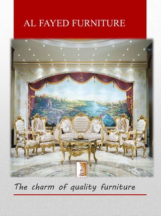 AL FAYED FURNITURE
The charm of quality furniture
 