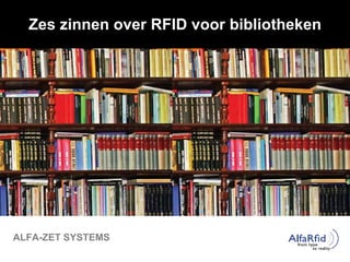Zes zinnen over RFID voor bibliotheken ALFA-ZET SYSTEMS   