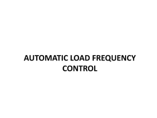 AUTOMATIC LOAD FREQUENCY
CONTROL
 