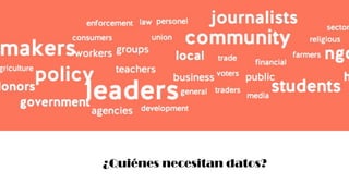¿Quiénes necesitan datos?
 