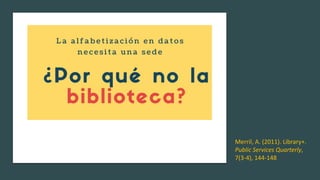 Merril, A. (2011). Library+.
Public Services Quarterly,
7(3-4), 144-148
 