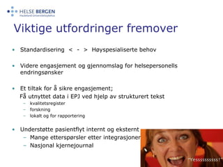 Viktige utfordringer fremoverPasientsikkerhet er viktigstVi har høyt fokus på kontroll av arbeidsflytHenvisningsflyt (13 risikopunkter identifisert i EPJ fase 2 som skal håndteres i lokale mottaksprosjekt) 