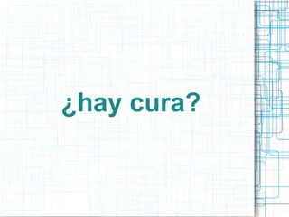 ¿hay cura?

 