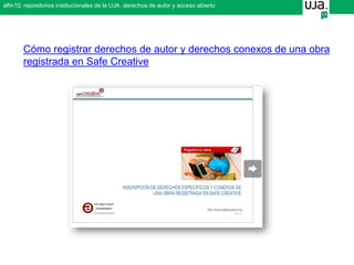 Cómo registrar derechos de autor y derechos conexos de una obra
registrada en Safe Creative
alfin10. repositorios institucionales de la UJA. derechos de autor y acceso abierto
 
