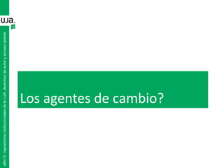 Los agentes de cambio?
alfin10.repositoriosinstitucionalesdelaUJA.derechosdeautoryaccesoabierto
 