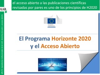 alfin10.repositoriosinstitucionalesdelaUJA.derechosdeautoryaccesoabierto
el acceso abierto a las publicaciones científicas
revisadas por pares es uno de los principios de H2020
 