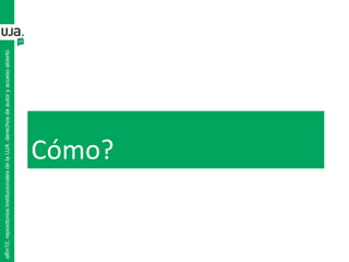 Cómo?
alfin10.repositoriosinstitucionalesdelaUJA.derechosdeautoryaccesoabierto
 