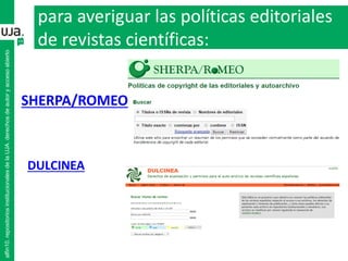 para averiguar las políticas editoriales
de revistas científicas:
SHERPA/ROMEO
DULCINEA
alfin10.repositoriosinstitucionalesdelaUJA.derechosdeautoryaccesoabierto
 