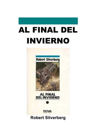 AL FINAL DEL
 INVIERNO




  Robert Silverberg
 