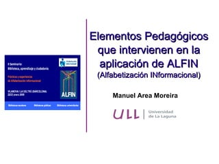 Manuel Area Moreira Elementos Pedagógicos que intervienen en la aplicación de ALFIN (Alfabetización INformacional)‏ 