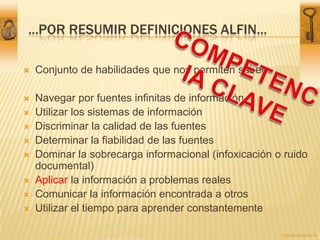 ...por resumir definiciones ALFIN...<br />COMPETENCIA CLAVE<br />Conjunto de habilidades que nos permiten saber:<br />Nave...