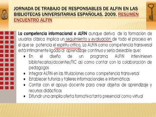 Jornada de Trabajo de Responsables de ALFIN en las bibliotecas universitarias españolas, 2009, Resumen Encuentro ALFIN<br />