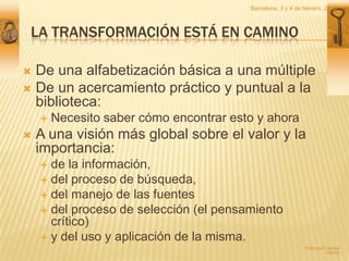 La transformación está en camino<br />Barcelona, 3 y 4 de febrero, 2010<br />De una alfabetización básica a una múltiple<b...