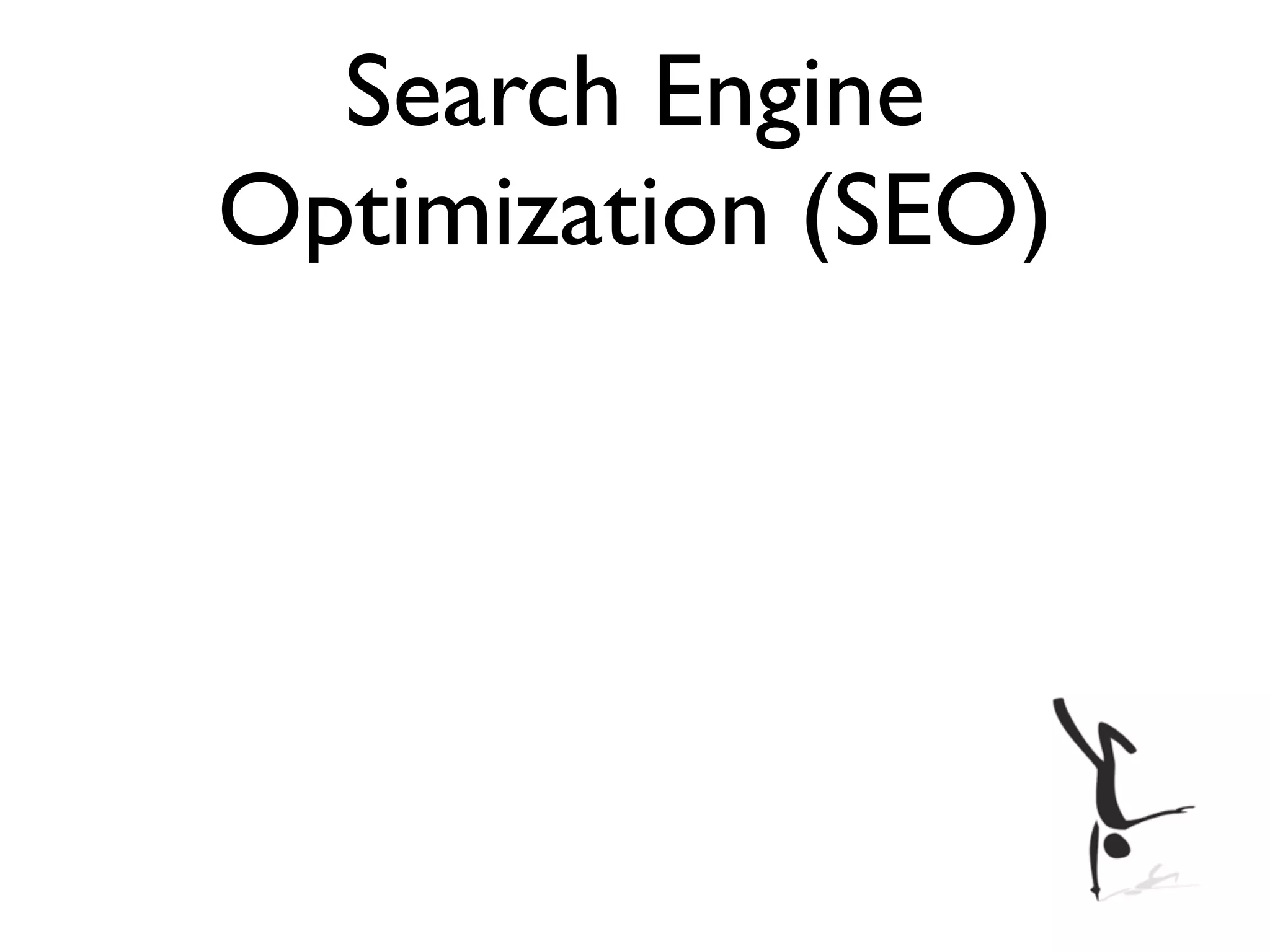 Search Engine
Optimization (SEO)
 